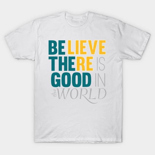 be the good in the world T-Shirt by nomadearthdesign